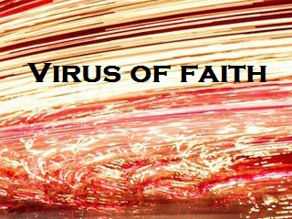 The Virus of Faith
